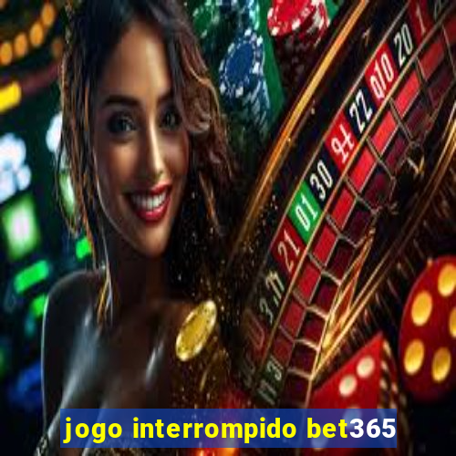 jogo interrompido bet365